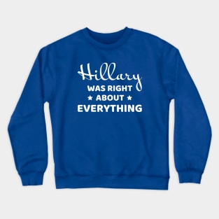 Hillary was right about everything (white text) Crewneck Sweatshirt